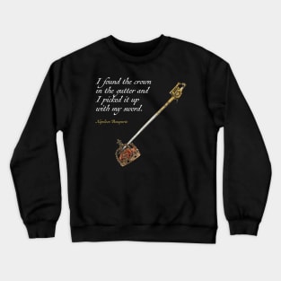 I found the crown in the gutter and I picked it up with my sword -Napoleon Crewneck Sweatshirt